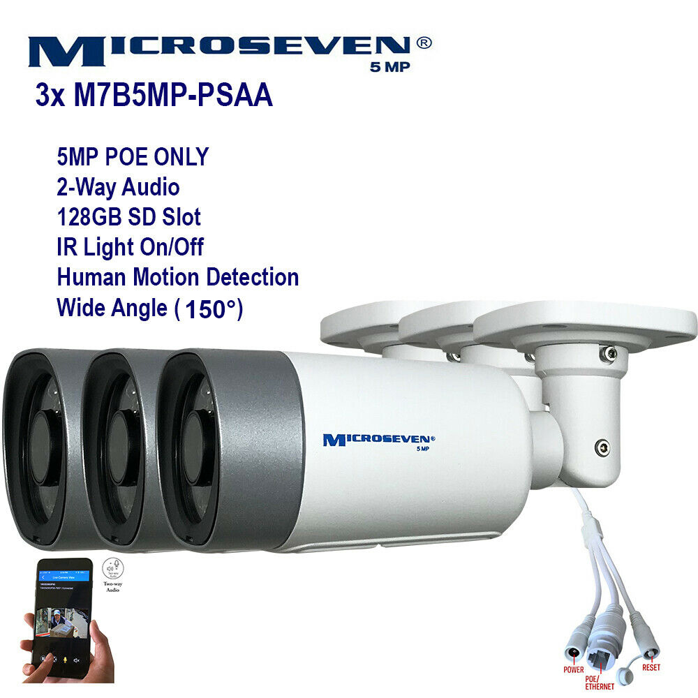 3x Microseven (2020)Open Source 5MP (2560x1920) UltraHD [ POE ] or Wired SONY 1/2.8" Chipset CMOS 2.8mm 5MP Lens Wide Angle (150°)  Two-Way Audio with Built-in Amplified Microphone and Speaker plug and Play ONVIF, IR Light (On/Off in the APP) Security Indoor / Outdoor IP Camera, Human Motion Detection, 128GB SD Slot, Day & Night, Web GUI & Apps, VMS (Video Management System) Free 24hr M7 Cloud Storage, Works with Alexa with No Monthly Fee+ Broadcasting on YouTube, Facebook & Microseven.tv