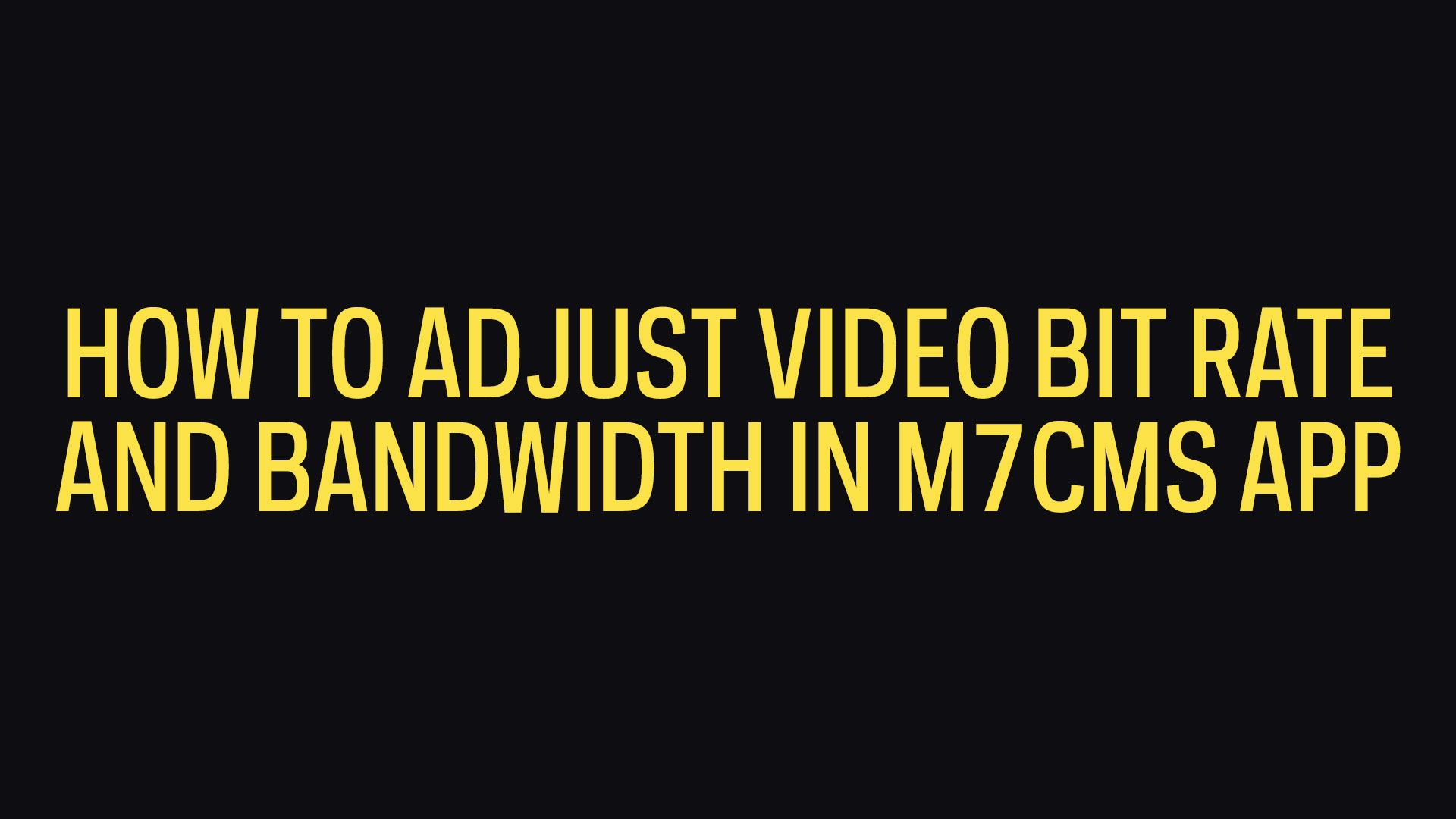 How To Adjust Video Streaming Bit Rate And Bandwidth in M7CMS