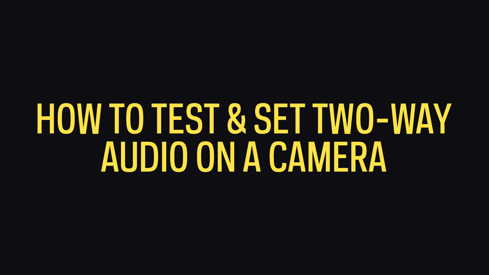 How To Test & Set Two-way Audio On The Camera