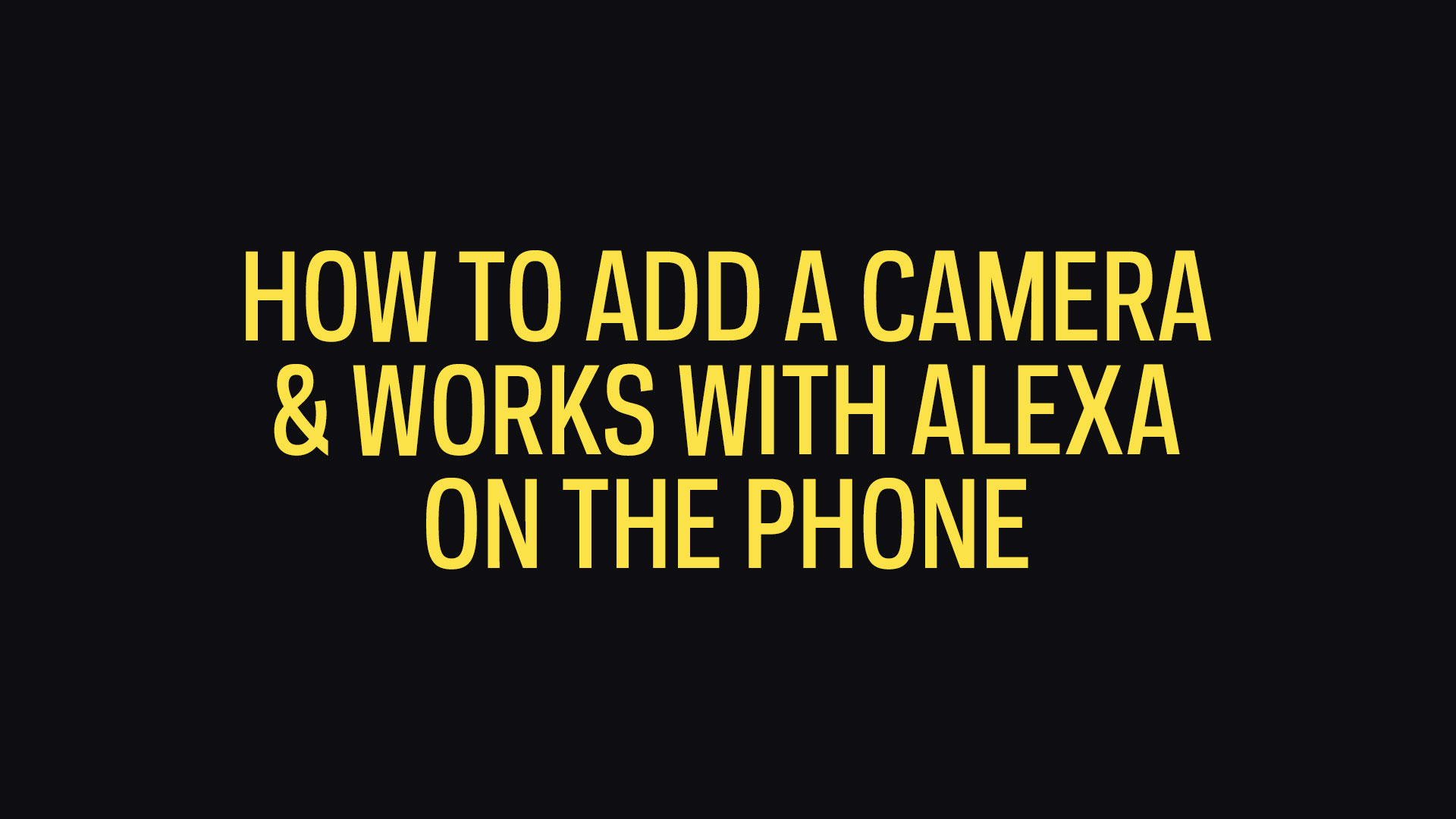 How To Add A Camera And Works With Amazon Alexa On The Phone