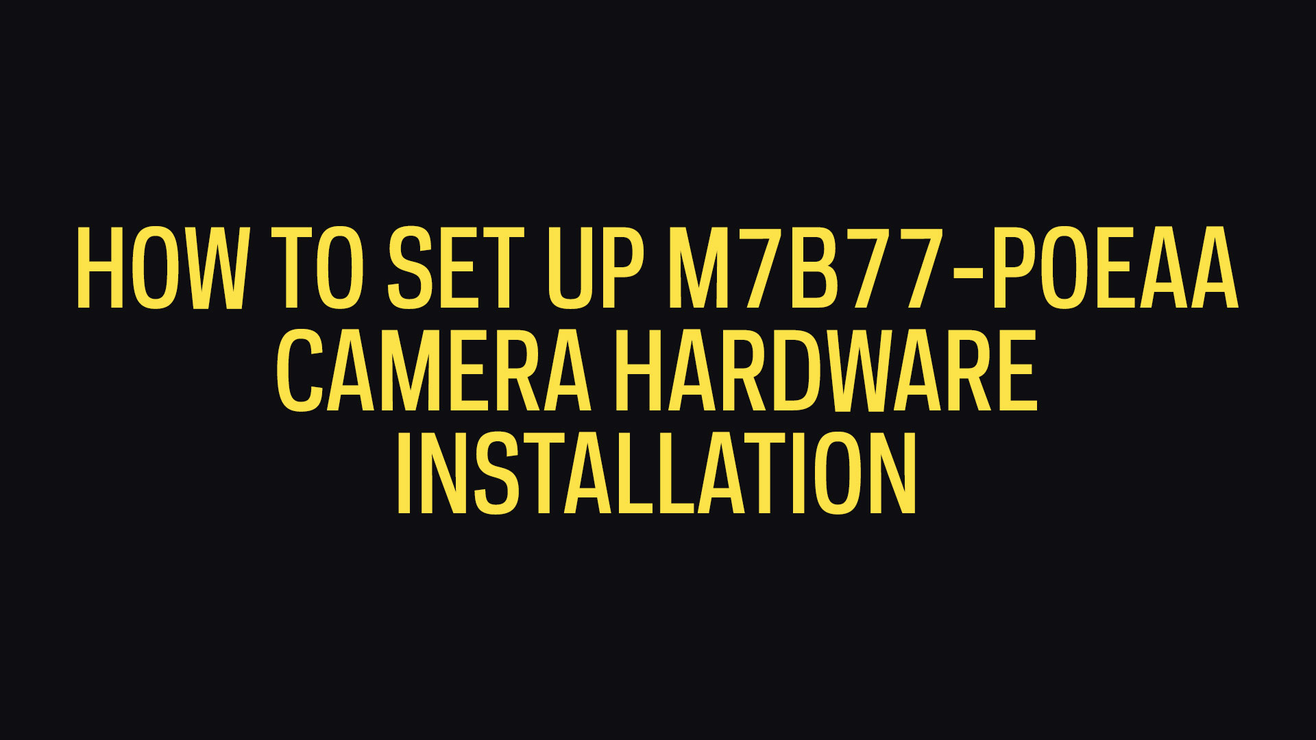 How To Set Up M7B77-POEAA 170º Wide Angle Microseven Security Camera Hardware Installation